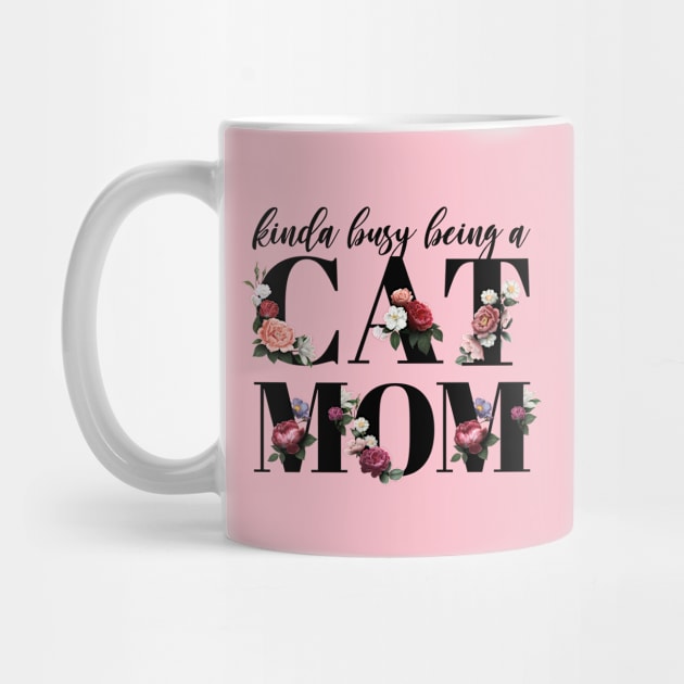 Kinda busy being a cat mom by KA Creative Design